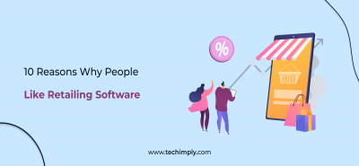 10 Reasons Why People Like Retailing Software